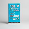 100 Answers to 100 Questions About Loving Your Wife