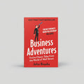 Business Adventures: Twelve Classic Tales from the World of Wall Street