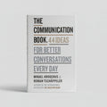 The Communication Book: 44 Ideas for Better Conversations Every Day