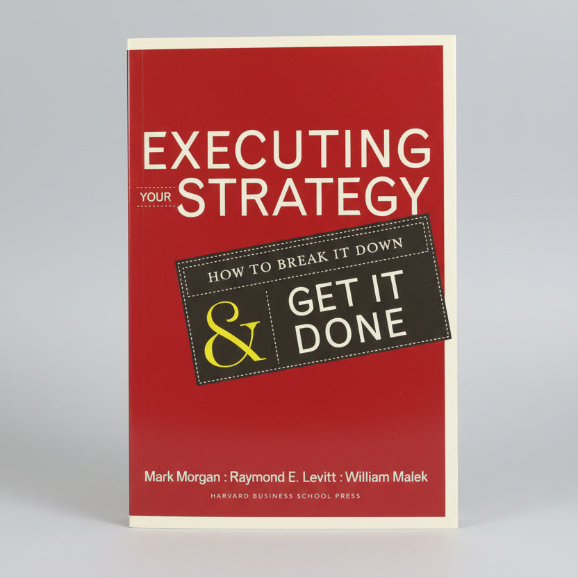 Executing Your Strategy: How to Break It Down and Get It Done