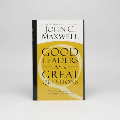Good Leaders Ask Great Questions: Your Foundation for Successful Leadership