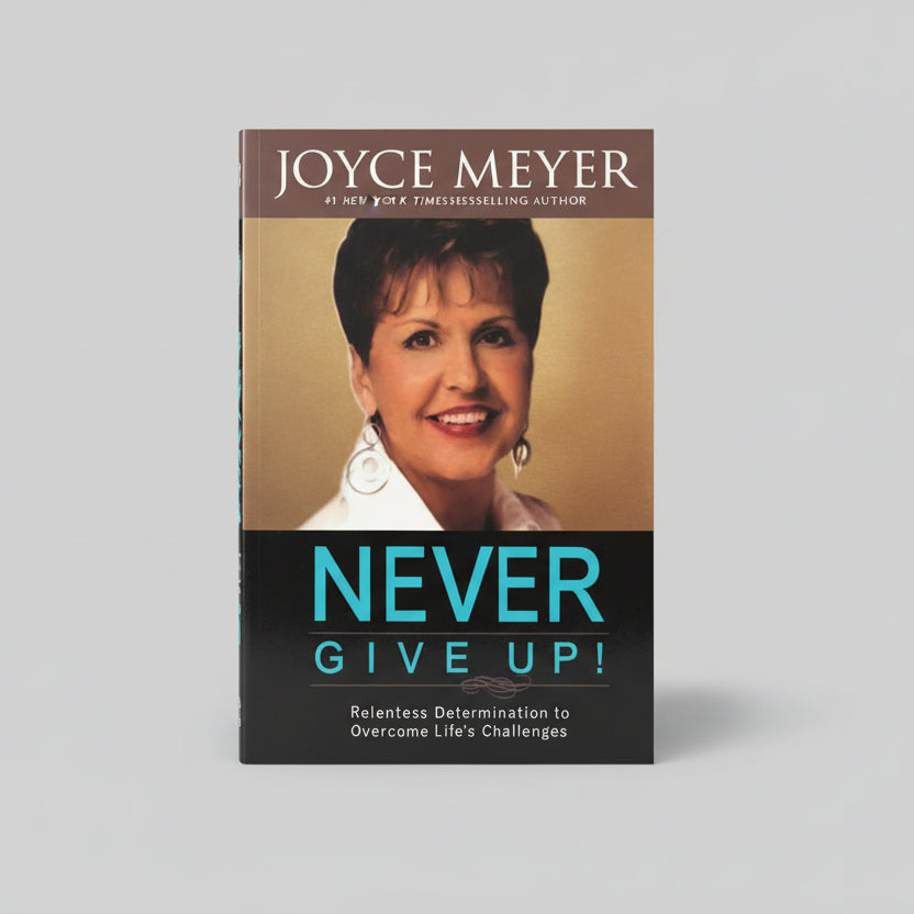 Never Give Up!: Relentless Determination to Overcome Life's Challenges