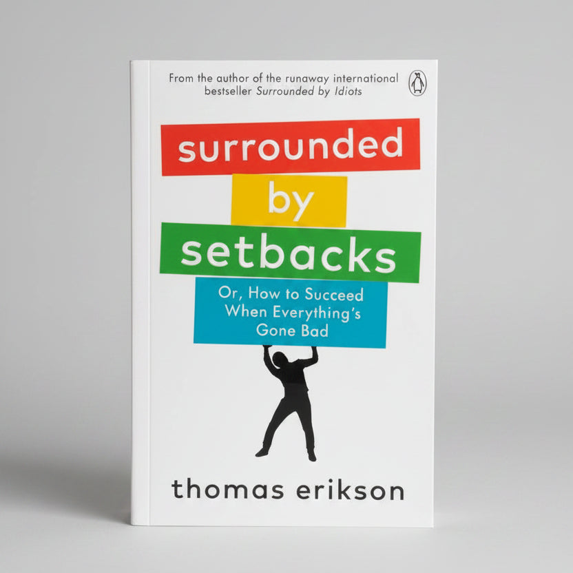 Surrounded by Setbacks by Thomas Erikson – How to Succeed When Everything's Gone Bad