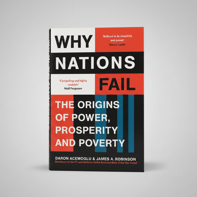 Why Nations Fail: The Origins of Power, Prosperity and Poverty