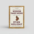 Wisdom Takes Work: Learn. Apply. Repeat